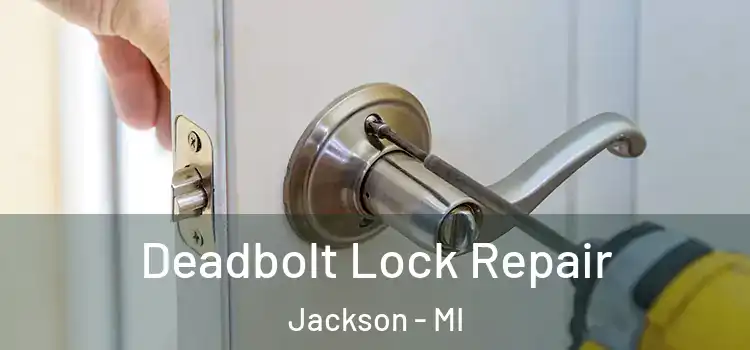 Deadbolt Lock Repair Jackson - MI