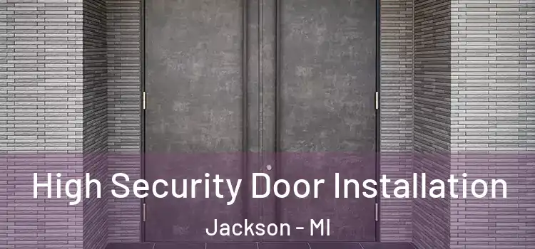  High Security Door Installation Jackson - MI